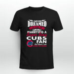 I Never Dreamed ID End Up Marrying A Super Sexy Cubs Fan 9 T Shirt