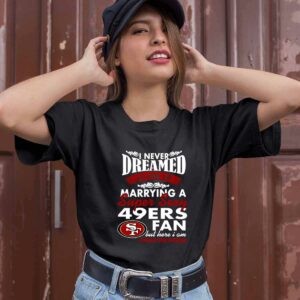 I Never Dreamed Id End Up Marrying A Super Sexy 49ERS Fan 0 T Shirt