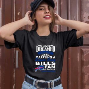 I Never Dreamed Id End Up Marrying A Super Sexy Bills Fan 0 T Shirt