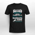 I Never Dreamed Id End Up Marrying A Super Sexy Eagles 2 T Shirt