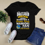 I Never Dreamed Id End Up Marrying A Super Sexy Warriors Fan 2 T Shirt