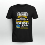 I Never Dreamed Id End Up Marrying A Super Sexy Warriors Fan 4 T Shirt