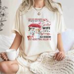 I Never Dreamed Id Grow Up To Be A Spoiled Wife Of A Grumpy Old Husband But Here I Am Killin It 1 T Shirt