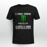 I Only Drink Monster Energy 3 Days A Week Yesterday Today And Tomorrow 3 T Shirt