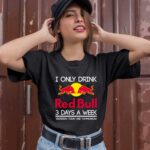 I Only Drink Red Bull 3 Days A Week Yesterday Today And Tomorrow 1 T Shirt