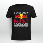 I Only Drink Red Bull 3 Days A Week Yesterday Today And Tomorrow 2 T Shirt