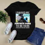 I Paused My Fortnite Porn To Be Here 4 T Shirt