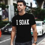 I Soak 0 T Shirt
