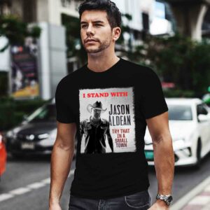 I Stand With Jason Aldean Try That In A Small Town 0 T Shirt
