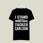 I Stand With Tucker Carlson 2 T Shirt