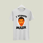 I Stumped Mark 4 T Shirt