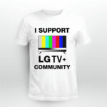 I Support Lg Tv Community 4 T Shirt