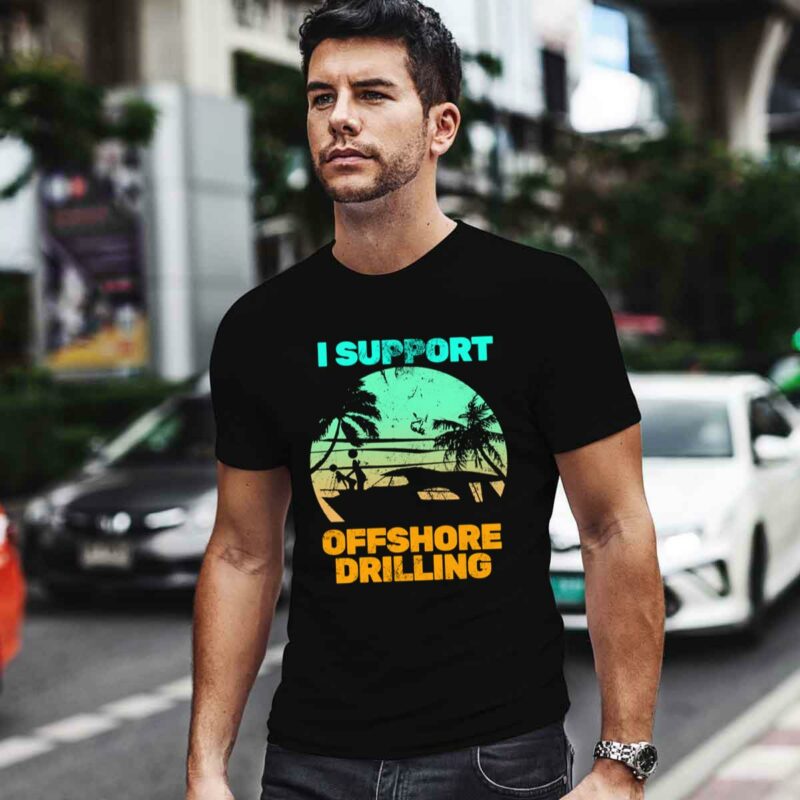 I Support Offshore Drilling 0 T Shirt