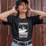 I Support Offshore Drilling 1 T Shirt 1