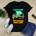 I Support Offshore Drilling 3 T Shirt