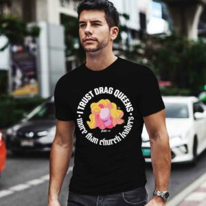 I Trust Drag Queens More Than Church Leaders 0 T Shirt