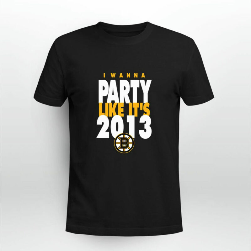 I Wanna Party Like Its 2013 Boston Bruins Stanley Cup Final 2019 0 T Shirt