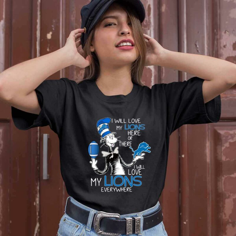 I Will Love My Detroit Lions Here Or There Everywhere 0 T Shirt