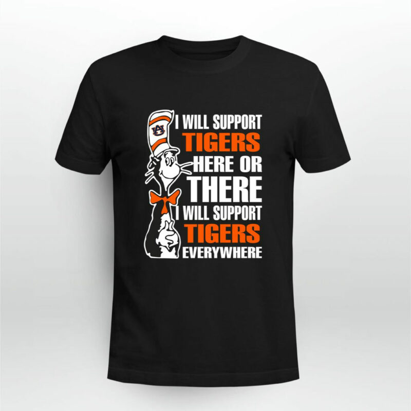 I Will Support Auburn Tigers Here Or There I Will Support Auburn Tigers Everywhere 0 T Shirt