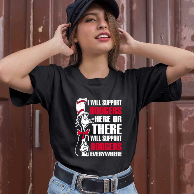 I Will Support Dodgers Here Or There I Will Support Dodgers Everywhere 0 T Shirt