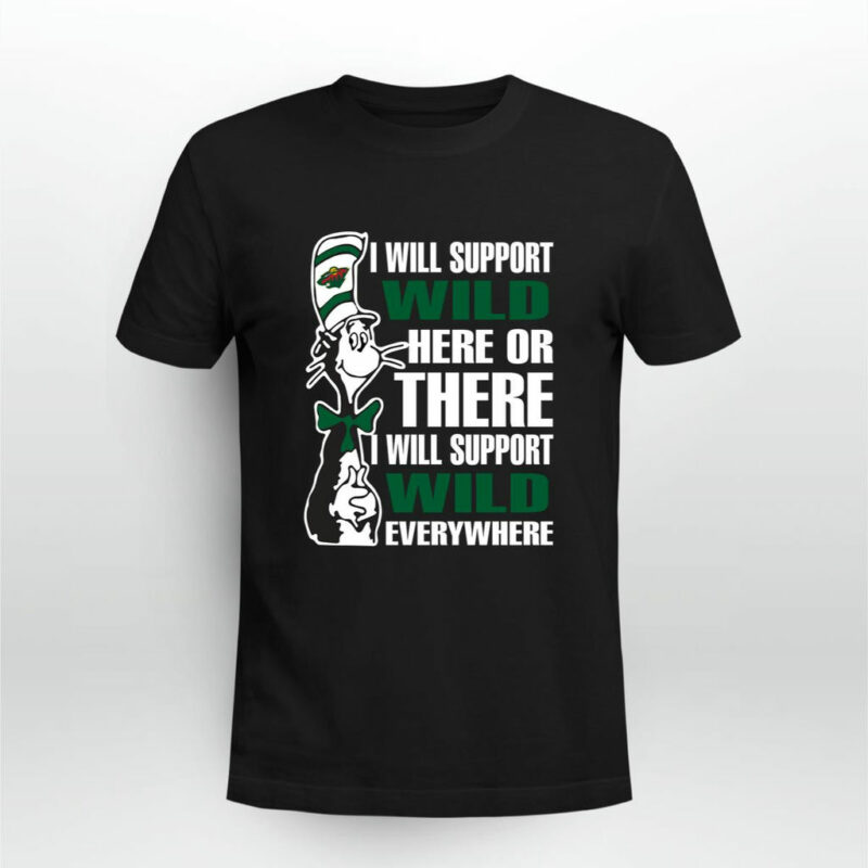 I Will Support Minnesota Wild Here Or There I Will Support Minnesota Wild Everywhere 0 T Shirt