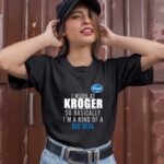 I Work At Home Kroger So Basically Im A Kind Of A Big Deal 1 T Shirt