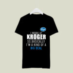 I Work At Home Kroger So Basically Im A Kind Of A Big Deal 3 T Shirt
