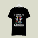 I Work To Support My Wifes Disney Addiction Mickey And Minnie 2 T Shirt