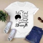 I am a July Girl I can do all things through Christ who gives me Strength 0 T Shirt