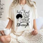 I am a July Girl I can do all things through Christ who gives me Strength 1 T Shirt