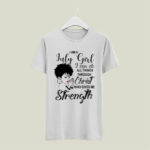 I am a July Girl I can do all things through Christ who gives me Strength 5 T Shirt