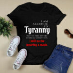 I am allergic to tyranny I will not be wearing a 2 T Shirt