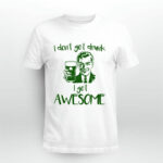 I dont get drunk i get Awesome 4 T Shirt