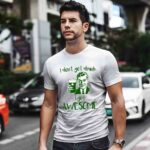 I dont get drunk i get Awesome 596 T Shirt