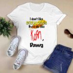 I dont like corn dogs but I do like Korn dawg 0 T Shirt