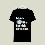 I drink Busch Light like fatkids eat cake 2 T Shirt