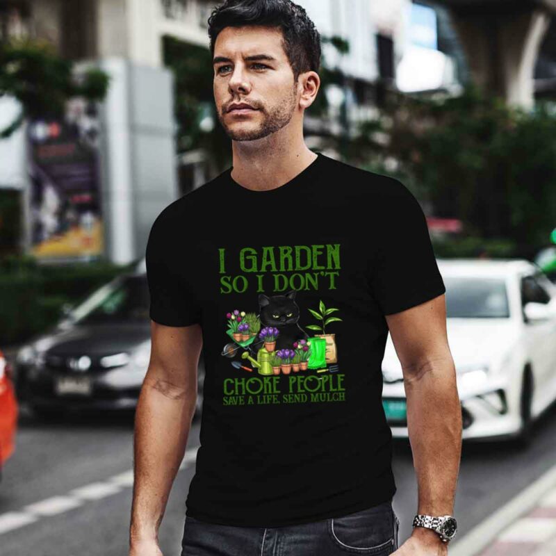 I Garden So I Dont Choke People Save A Life Send Mulch Ca 0 T Shirt