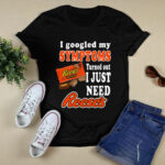 I googled my symptoms turned out I just need Reeses 4 T Shirt