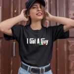I got a guy 1 T Shirt