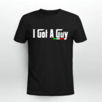 I got a guy 2 T Shirt
