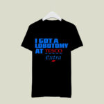 I got a lobotomy at Tesco Extra 2 T Shirt