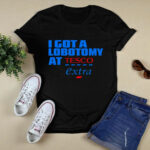 I got a lobotomy at Tesco Extra 3 T Shirt