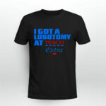 I got a lobotomy at Tesco Extra 4 T Shirt