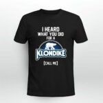 I heard what you did for a Klondike call me 3 T Shirt