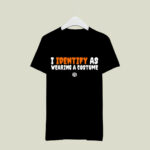 I identify as wearing a costume 2 T Shirt