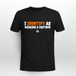 I identify as wearing a costume 4 T Shirt