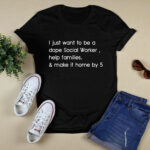 I just want to be a dope social worker help families and make it home by 5 4 T Shirt