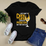 I just want to drink wine watch my Nashville Predators beat your teams Ass 4 T Shirt