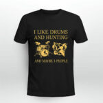 I like Drums and Hunting and maybe 3 people 3 T Shirt
