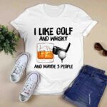 I like golf and whisky and maybe 3 people 0 T Shirt